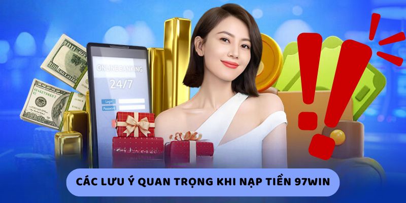 Các Lưu Ý Quan Trọng Khi Nạp Tiền 97Win Các Lưu Ý Quan Trọng Khi Nạp Tiền 97Win