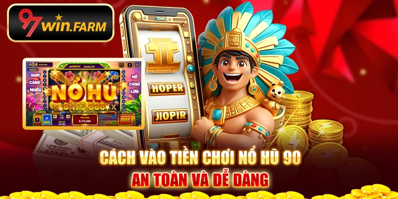 Cách vào tiền chơi nổ hũ 90 an toàn và dễ dàng Cách vào tiền chơi nổ hũ 90 an toàn và dễ dàng