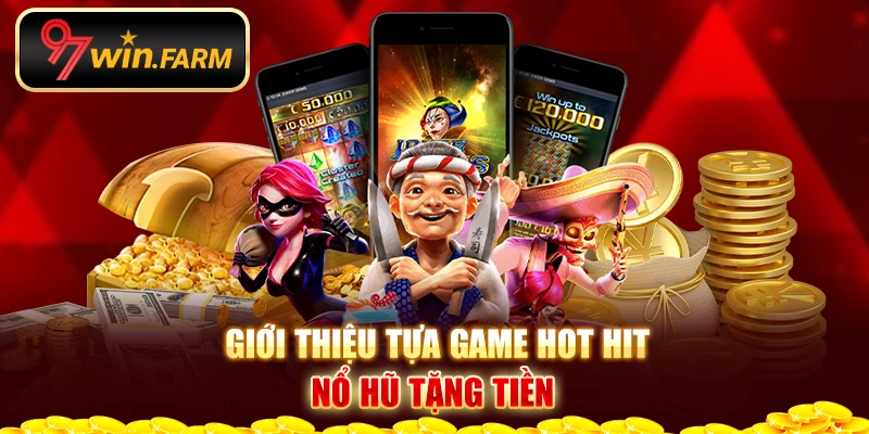 Giới thiệu tựa game hot hit nổ hũ tặng tiền Giới thiệu tựa game hot hit nổ hũ tặng tiền