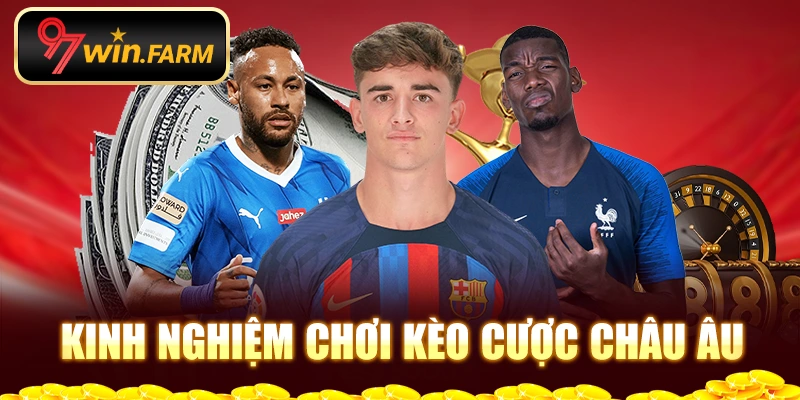 Kinh nghiệm chơi kèo cược châu Âu Kinh nghiệm chơi kèo cược châu Âu