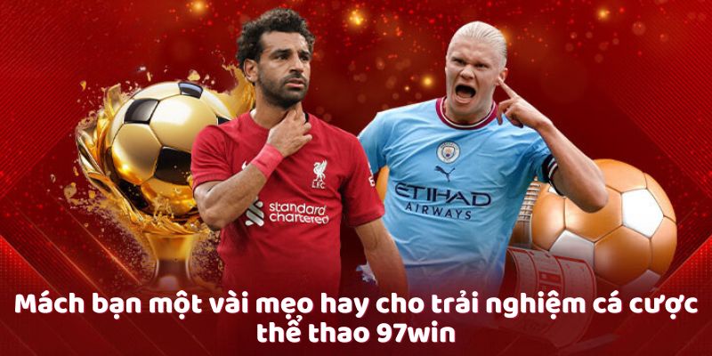 Mách bạn một vài mẹo hay cho trải nghiệm cá cược thể thao 97win Mách bạn một vài mẹo hay cho trải nghiệm cá cược thể thao 97win