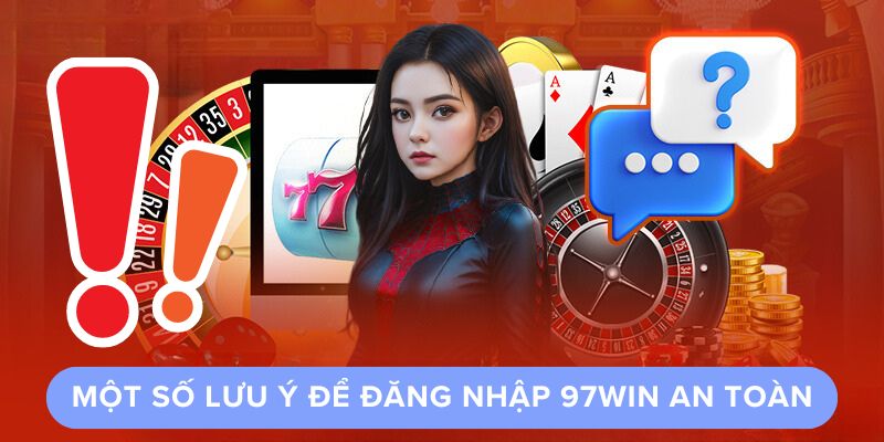 Một Số Lưu Ý Để Đăng Nhập 97win An Toàn Một Số Lưu Ý Để Đăng Nhập 97win An Toàn