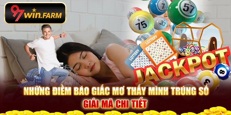 Những điềm báo giấc mơ thấy mình trúng số - Giải mã chi tiết Những điềm báo giấc mơ thấy mình trúng số - Giải mã chi tiết