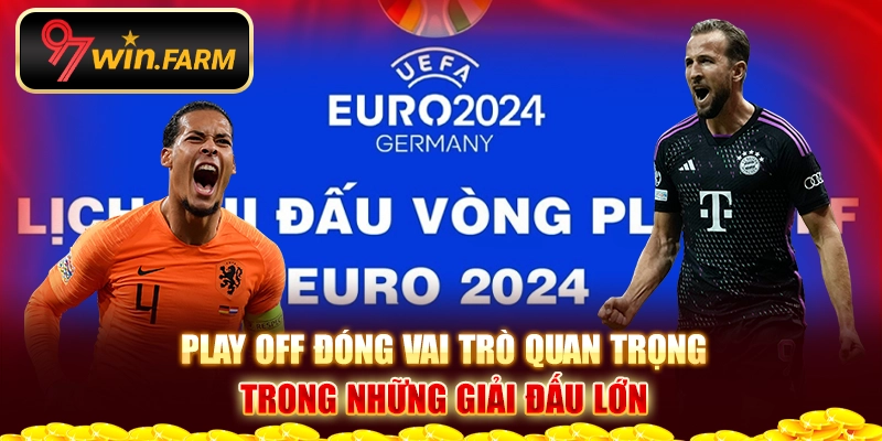 Play off đóng vai trò quan trọng trong những giải đấu lớn Play off đóng vai trò quan trọng trong những giải đấu lớn