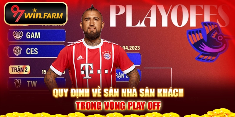 Quy định về sân nhà sân sách trong vòng play off là gi? Quy định về sân nhà sân sách trong vòng play off là gi?