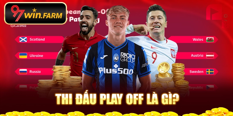 Thi đấu play off là gì? Thi đấu play off là gì?