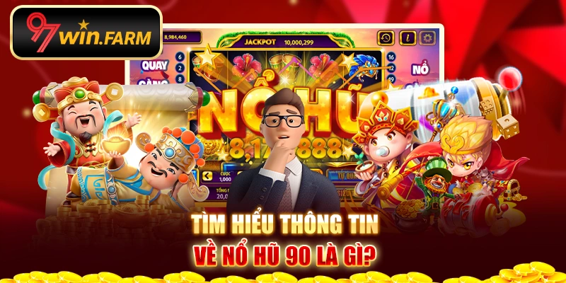 Tìm hiểu thông tin về nổ hũ 90 là gì? Tìm hiểu thông tin về nổ hũ 90 là gì?