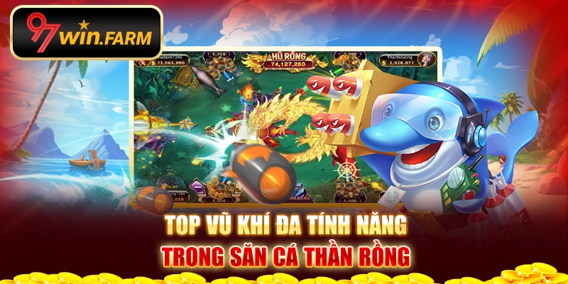 Top vũ khí đa tính năng trong săn cá thần rồng Top vũ khí đa tính năng trong săn cá thần rồng