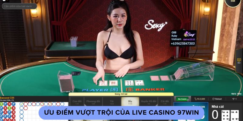 Ưu điểm vượt trội của live casino 97win Ưu điểm vượt trội của live casino 97win